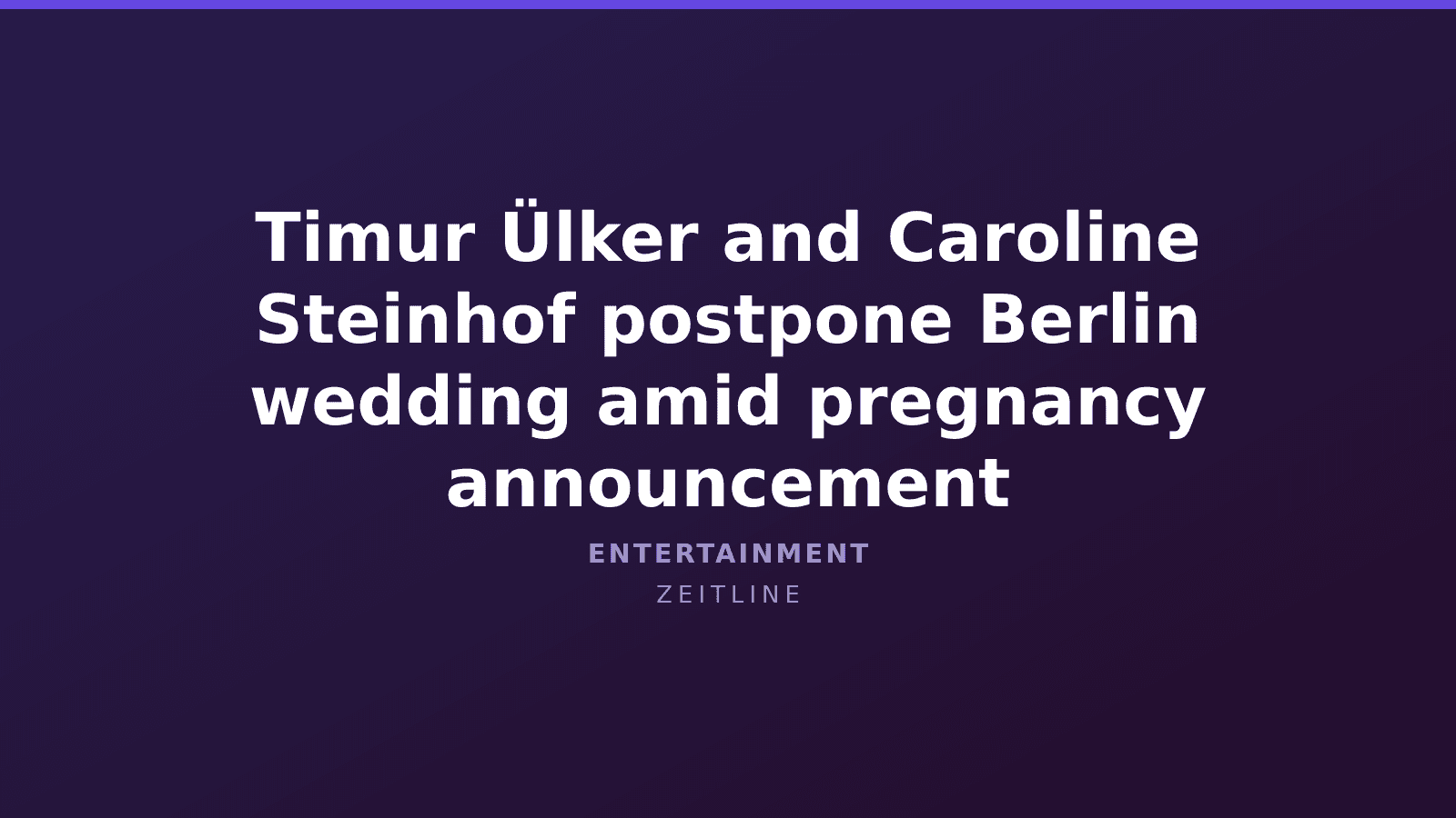 Timur Ülker and Caroline Steinhof postpone Berlin wedding amid pregnancy announcement — Zeitline cover graphic