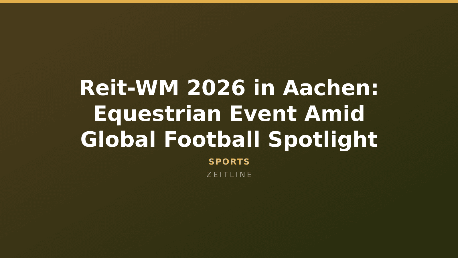 Reit-WM 2026 in Aachen: Equestrian Event Amid Global Football Spotlight — Zeitline cover graphic
