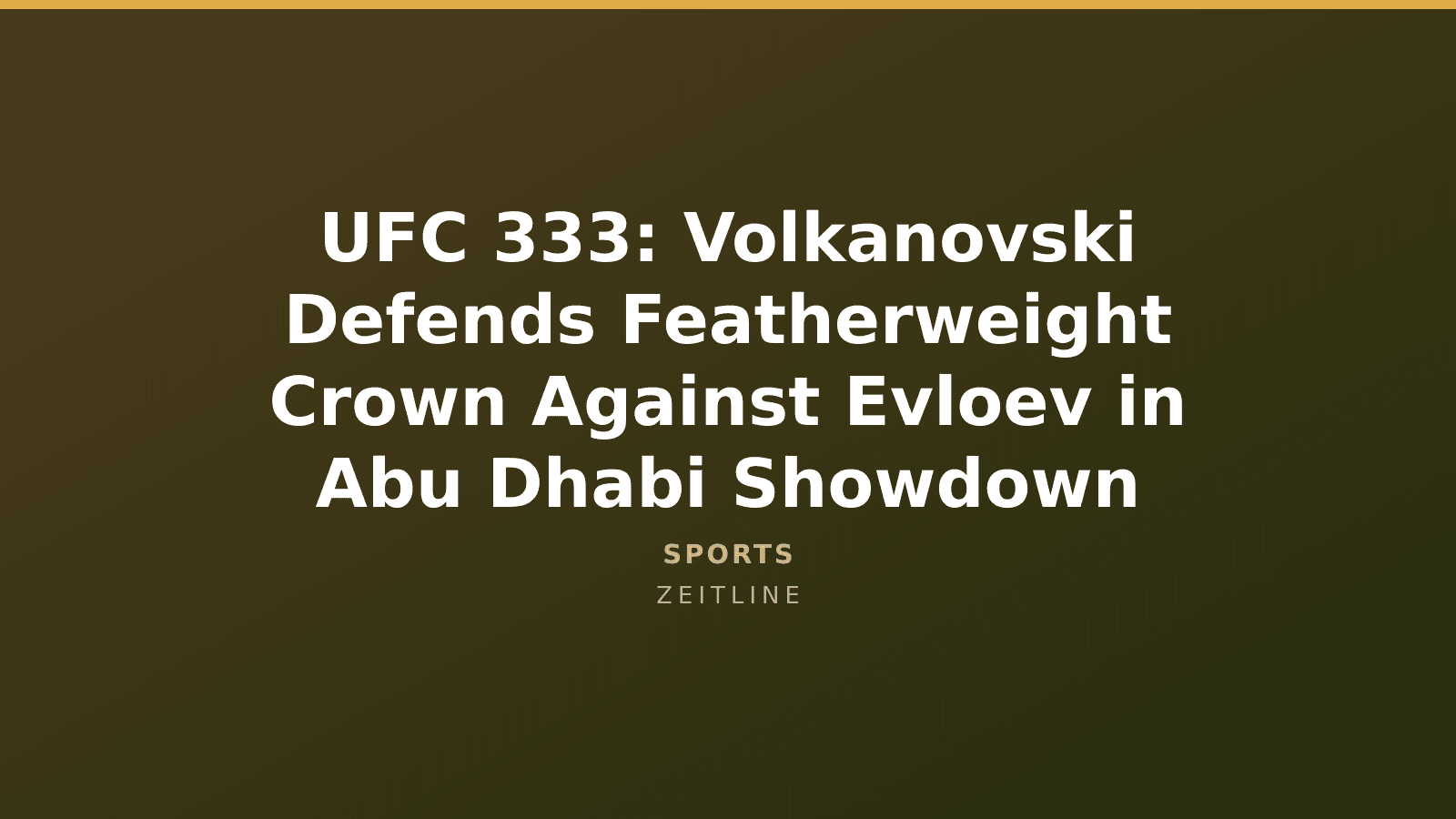 UFC 333: Volkanovski Defends Featherweight Crown Against Evloev in Abu Dhabi Showdown — Zeitline cover graphic
