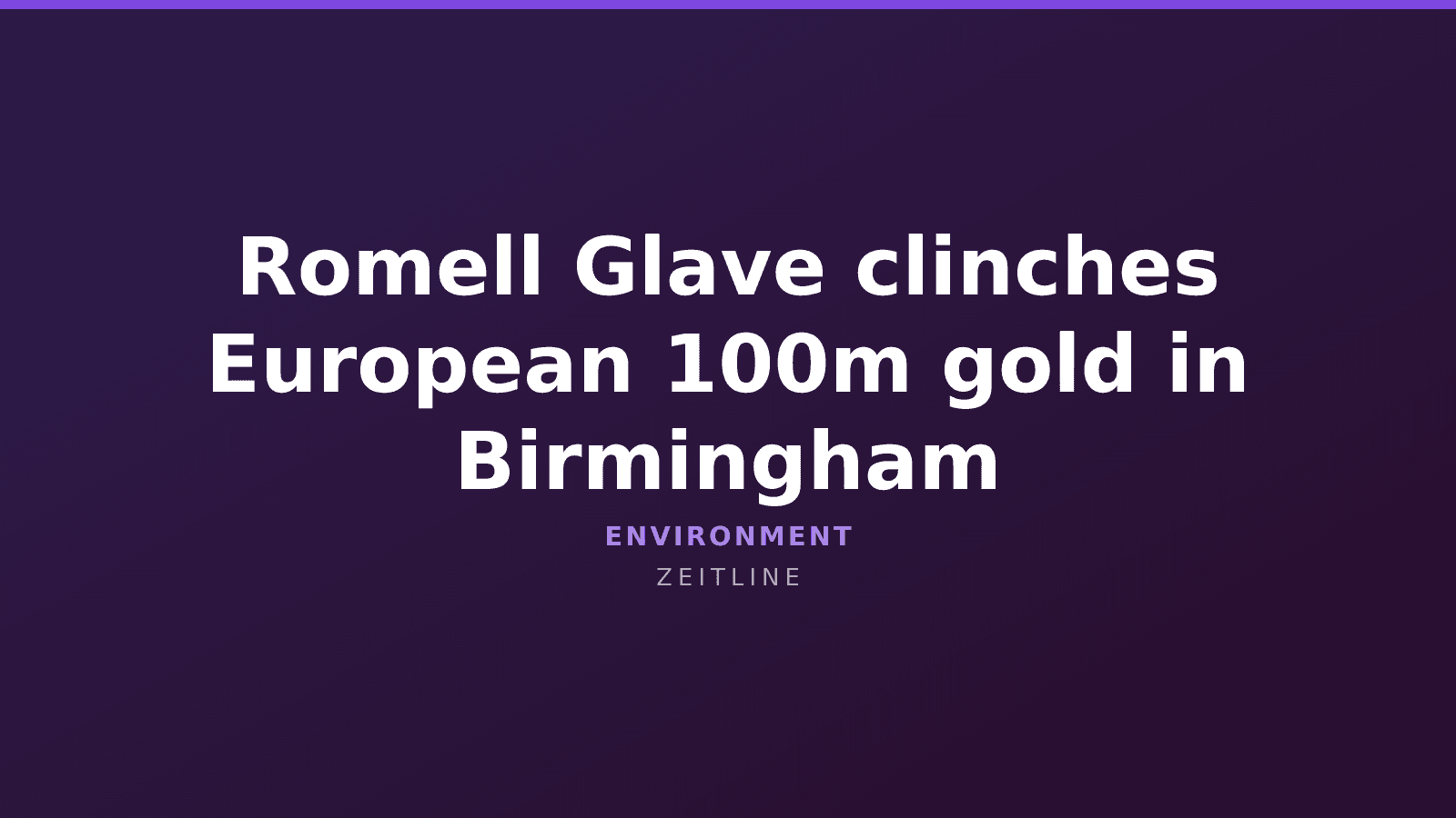 Romell Glave clinches European 100m gold in Birmingham — Zeitline cover graphic